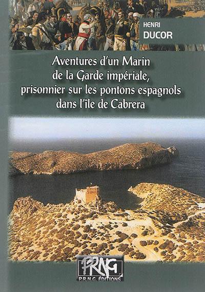 Aventures d'un marin de la Garde impériale. Vol. 1. Prisonnier de guerre sur les pontons espagnols dans l'île de Cabréra