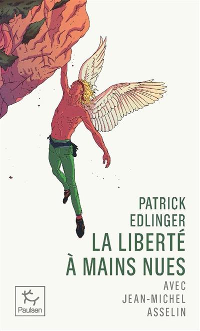 Patrick Edlinger : la liberté à mains nues