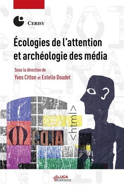 Ecologies de l'attention et archéologie des média : actes du colloque de Cerisy-la-Salle, du 30 mai au 6 juin 2016
