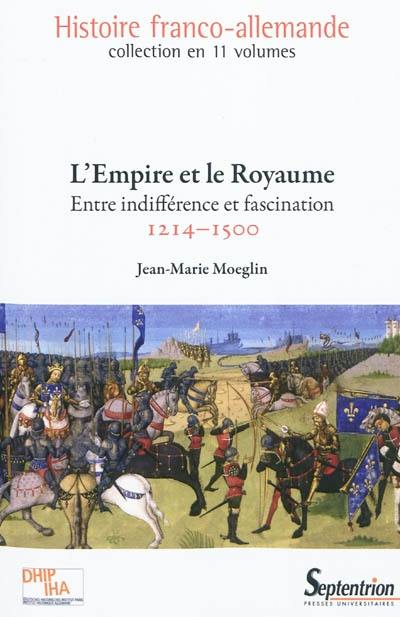 Histoire franco-allemande. Vol. 2. L'empire et le royaume : entre indifférence et fascination, 1214-1500