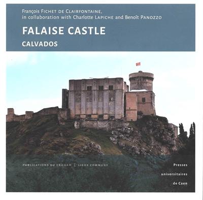 Falaise Castle, Calvados : a princely fortress at the heart of Norman history