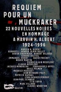 Requiem pour un muckraker : 22 nouvelles noires en hommage à Marvin H. Albert (1924-1996)