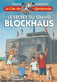Le clan des Bordesoule. Vol. 34. Le secret du grand blockhaus : une aventure du clan des Bordesoule