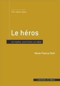 Le héros : un mythe, une fiction, un idéal