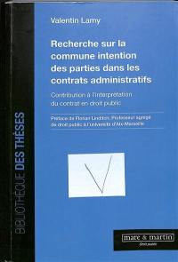 Recherche sur la commune intention des parties dans les contrats administratifs : contribution à l'interprétation du contrat en droit public