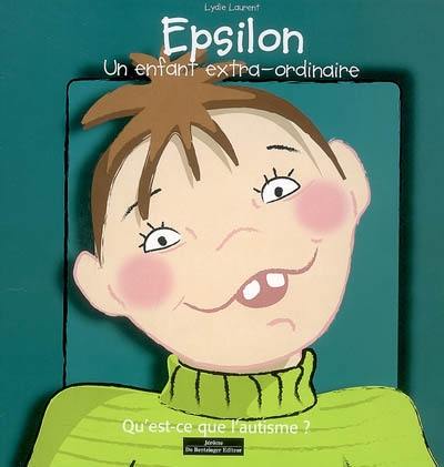 Epsilon : un enfant extra-ordinaire : qu'est-ce que l'autisme ?