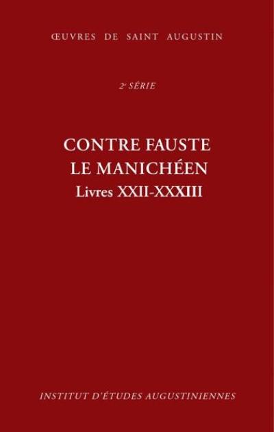 Oeuvres de saint Augustin. Vol. 18C. Contre Fauste le manichéen. Livres XXII-XXXIII. Contra Faustum Manichaeum. Livres XXII-XXXIII