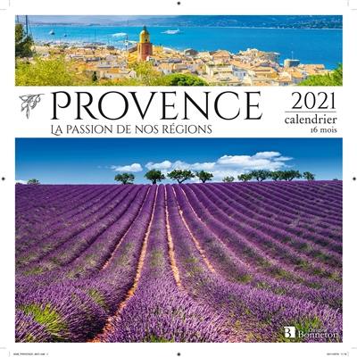 Provence : la passion de nos régions : 2021, calendrier 16 mois
