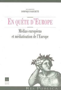 En quête d'Europe : médias européens et médiatisation de l'Europe