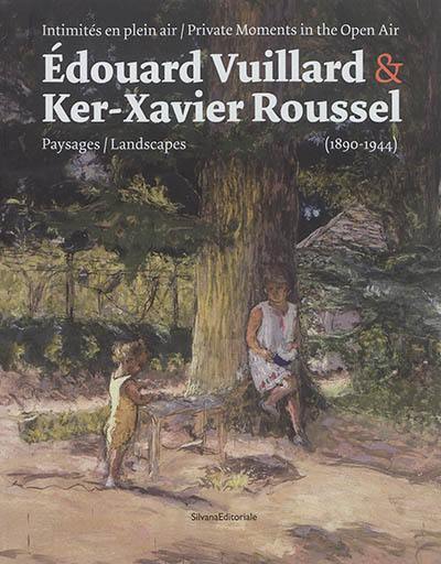 Edouard Vuillard & Ker-Xavier Roussel : intimités en plein air : paysages (1890-1944). Edouard Vuillard & Ker-Xavier Roussel : private moments in the open air : landscapes (1890-1944)