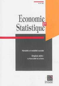 Economie et statistique, n° 477. Hérédité et mobilité sociale. Emplois aidés : le Panel 2008 de la Dares