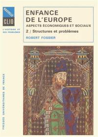 Enfance de l'Europe : Xe-XIIe siècle, aspects économiques et sociaux. Vol. 2. Structures et problèmes