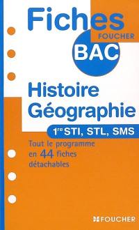 Histoire géographie, 1re STI, STL, SMS : tout le programme en 44 fiches détachables