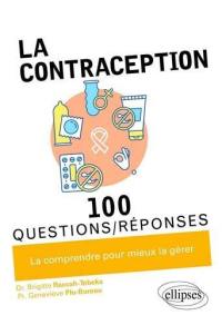 La contraception : 100 questions-réponses : la comprendre pour mieux la gérer