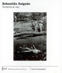 Sebastiao Salgado : territoires et vies : exposition, Bibliothèque Nationale de France, 15 sept. 2005 au 15 janv. 2006