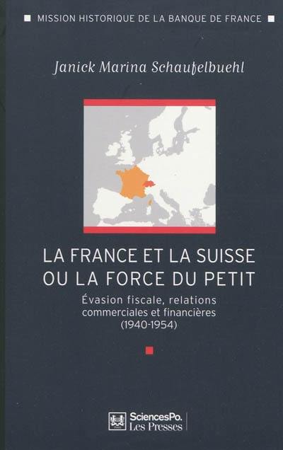 La France et la Suisse ou La force du petit : évasion fiscale, relations commerciales et financières (1940-1954)