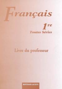 Français 1re, toutes séries : les objets d'étude par les nouvelles épreuves écrites et orales : livre du professeur
