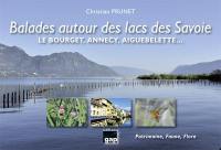 Balades autour des lacs des Savoie : le Bourget, Annecy, Aiguebelette... : patrimoine, faune, flore