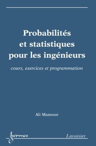 Probabilités et statistiques pour les ingénieurs : cours, exercices et programmation