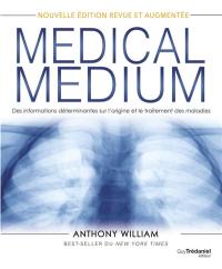 Medical medium. Des informations déterminantes sur l'origine et le traitement des maladies