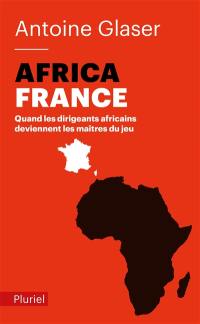 AfricaFrance : quand les dirigeants africains deviennent les maîtres du jeu