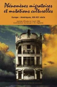 Phénomènes migratoires et mutations culturelles : Europe-Amérique, XIXe-XXe siècle : journée d'études du 5 avril 1996
