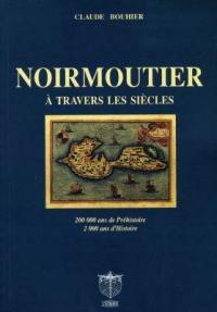 Noirmoutier à travers les siècles : 200.000 ans de préhistoire, 2.000 ans d'histoire