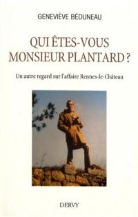 Qui êtes-vous monsieur Plantard ? : un autre regard sur l'affaire Rennes-le-Château