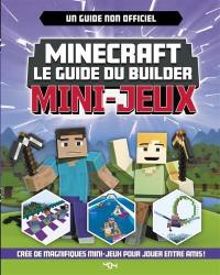 Minecraft, le guide du builder : mini-jeux : un guide non officiel