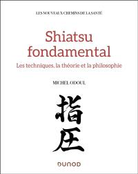 Shiatsu fondamental : médecine chinoise et tradition japonaise