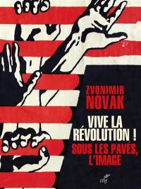 Vive la révolution ! : sous les pavés, l'image