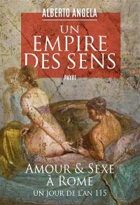 Un empire des sens : amour et sexe à Rome : un jour de l'an 115