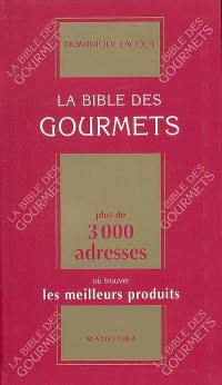 La bible des gourmets : plus de 3.000 adresses où trouver les meilleurs produits