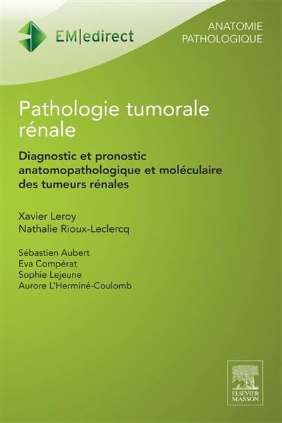 Pathologie tumorale rénale : diagnostic et pronostic anatomopathologique et moléculaire des tumeurs rénales