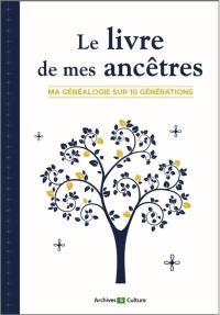 Le livre de mes ancêtres : ma généalogie sur 11 générations