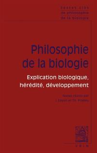 Textes clés de philosophie de la biologie. Vol. 1. Philosophie de la biologie : explication biologique, hérédité, développement