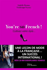 You're so French ! : cultivez votre style...