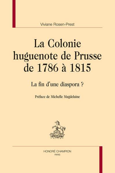 La colonie huguenote de Prusse de 1786 à 1815 : la fin d'une diaspora ?