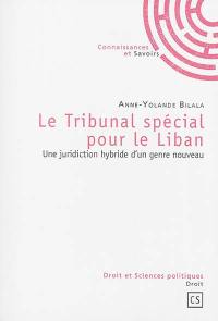 Le Tribunal spécial pour le Liban : une juridiction hybride d'un genre nouveau