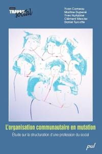 L'organisation communautaire en mutation : étude sur la structuration d'une profession du social