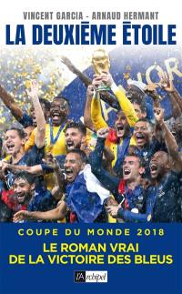 La deuxième étoile : Coupe du monde 2018 : le roman vrai de la victoire des Bleus