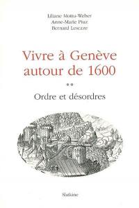 Vivre à Genève autour de 1600. Vol. 2. Ordre et désordres
