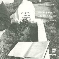 L'ultime parcours de Jean Genet : Tangern Rabat, Casablanca, Larache