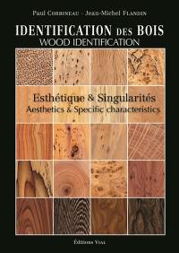 Identification des bois : esthétique & singularités. Wood identification : aesthetics & specific characteristics