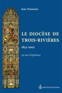 Le Diocèse de Trois-Rivières, 1852-2002