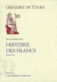Oeuvres complètes. Vol. 1. Histoire des Francs. Livre I à V
