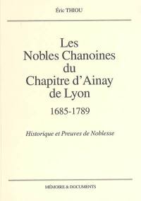 Les nobles chanoines du chapitre d'Ainay de Lyon (1685-1789) : historique et preuves de noblesse