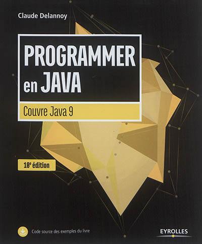 Programmer en Java : couvre Java 9