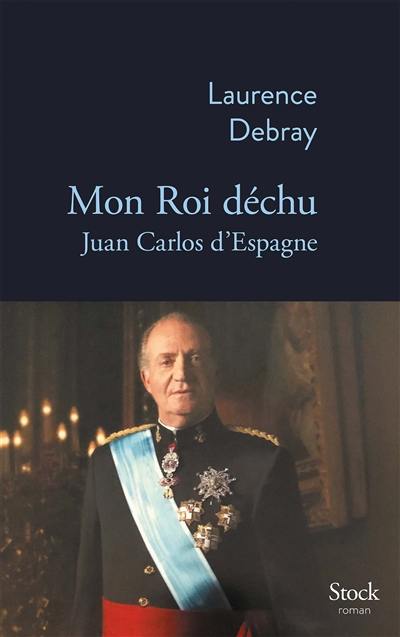 Mon roi déchu : Juan Carlos d'Espagne