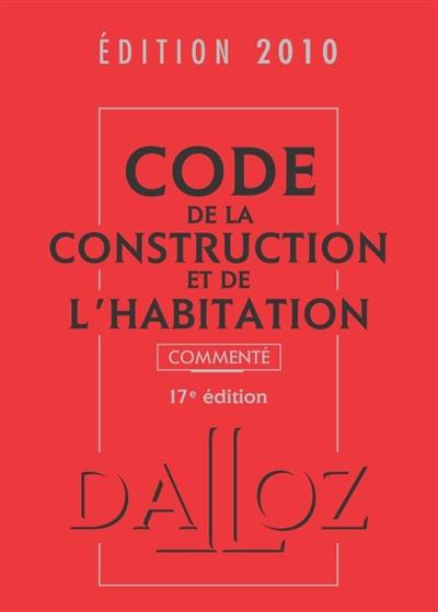 Code de la construction et de l'habitation commenté 2010